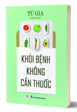 Khỏi Bệnh Không Cần Thuốc - Từ Gia