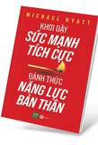 Khơi Dậy Sức Mạnh Tích Cực - Đánh Thức Năng Lực Bản Thân - Michael Hyatt