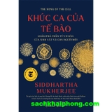 Sách Khúc Ca Của Tế Bào - Khám Phá Phần Tử Cơ Bản Của Sinh Vật Và Con Người Mới (Siddhartha Mukherjee)