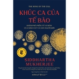 Sách Khúc Ca Của Tế Bào - Khám Phá Phần Tử Cơ Bản Của Sinh Vật Và Con Người Mới (Siddhartha Mukherjee)