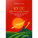 Ký Ức Niềm Tin Và Khát Vọng - Hành Trình Nhận Thức Về Mô Hình Phát Triển Kinh Tế Việt Nam (Trần Du Lịch)