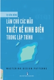 Sách ​​​​​Làm Chủ Các Mẫu Thiết Kế Kinh Điển Trong Lập Trình của tác giả Tạ Văn Dũng 