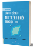 Sách Làm Chủ Các Mẫu Thiết Kế Kinh Điển Trong Lập Trình - Tạ Văn Dũng
