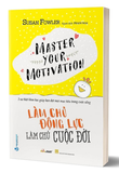Làm Chủ Động Lực - Làm Chủ Cuộc Đời - Susan Fowler