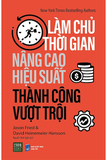 Làm Chủ Thời Gian - Nâng Cao Hiệu Suất - Thành Công Vượt Trội - Jason Fried, David Heinemeier Hansson