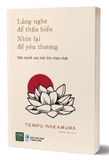 Lắng Nghe Để Thấu Hiểu Nhìn Lại Để Yêu Thương - Tempu Nakamura