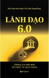 Lãnh Đạo 6.0 - Tương Lai Đổi Mới Tổ Chức Và Ngân Hàng (Trần Văn Tuấn, Trần Trọng Thùy)