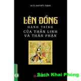 Sách Lên Đồng - Hành Trình Của Thần Linh Và Thân Phận ( GS. TS. Ngô Đức Thịnh)