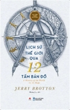 Sách Lịch Sử Thế Giới Qua 12 Tấm Bản Đồ (Jerry Brotton)