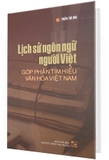 Lịch Sử Ngôn Ngữ Người Việt - Góp Phần Tìm Hiểu Văn Hóa Việt Nam (Bìa Cứng) - Trần Trí Dõi