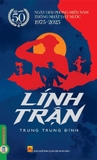 Sách Lính Trận (Kỷ Niệm 50 năm) Ngày Giải Phóng Miền Nam Thống Nhất Đất Nước 1975 - 2025 (Trung Trung Đỉnh)
