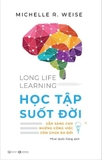 Sách Long Life Learning - Học Tập Suốt Đời (Michelle R. Weise)