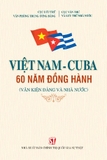 Việt Nam - Cu ba 60 năm đồng hành (Văn kiện Đảng và Nhà nước)