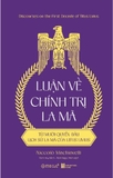 Luận Về Chính Trị La Mã - Từ Mười Quyển Đầu Lịch Sử La Mã Của Titus Livius
