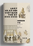Sách Luật Và Xã Hội Việt Nam Thế Kỷ XVII - XVIII -  Insun Yu