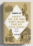Sách Luật Và Xã Hội Việt Nam Thế Kỷ XVII - XVIII -  Insun Yu