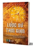 Lược Sử Thời Gian - Hành Trình Xây Dựng Đế Chế Vĩ Đại Của Nền Văn Minh Nhân Loại Qua Ngóc Nhìn Thời Gian - David Rooney