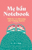 Sách Mẹ Bầu Notebook - Nhật Ký Và Cẩm Nang Cho 9 Tháng Thai Kỳ - White Star