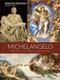 Michelangelo Cuộc Đời Và Tác Phẩm Qua 500 Hình Ảnh - Rosalind Ormiston