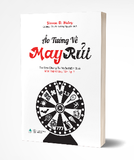 Sách Ảo Tưởng Về May Rủi - Tại Sao Chúng Ta Muốn Kiểm Soát Một Thứ Không Tồn Tại? -  Steven D. Hales