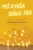 Mở Khóa Sáng Tạo - Todd Henry