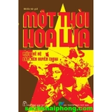 Một Thời Hoa Lửa - Câu Chuyện Về Một Thế Hệ Đã Làm Nên Huyền Thoại