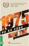 Sách Năm 1975 Họ Đã Sống Như Thế (Nguyễn Trí Huân)