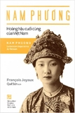 Nam Phương - Hoàng Hậu Cuối Cùng Của Việt Nam (Francois Joyaux)