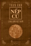 Sách Nếp Cũ: Làng Xóm Việt Nam - Toan Ánh