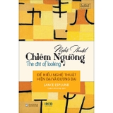 Nghệ Thuật Chiêm Ngưỡng (The art of looking): Để Hiểu Nghệ Thuật Hiện Đại Và Đương Đại - Lance Esplund