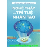 Sách Nghề Thầy Và Trí Tuệ Nhân Tạo - Trần Đức Huyên, Trần Đặng Minh Trí