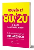 Sách Nguyên Lý 80/20 - Bí Quyết Làm Ít Được Nhiều của tác giả Richard Koch