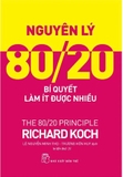 Sách Nguyên Lý 80/20 - Bí Quyết Làm Ít Được Nhiều của tác giả Richard Koch