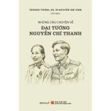 Combo (4 Cuốn Sách) Nguyễn Chí Thanh - Những Góc Nhìn Từ Hậu Thế + Những Câu Chuyện Về Đại Tướng Nguyễn Chí Thanh + Hành Trình Vì Hòa Bình + Những Cánh Thư Ra Bắc Vào Nam