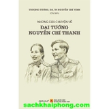 Những Câu Chuyện Về Đại Tướng Nguyễn Chí Thanh - Thượng Tướng GS.TS. Nguyễn Chí Vịnh