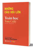 Sách Những Câu Hỏi Lớn - Toán Học - Tony Crilly
