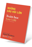 sách Những Câu Hỏi Lớn - Toán Học - Tony Crilly