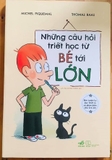 Những Câu Hỏi Triết Học Từ Bé Tới Lớn Michel Piquemal, Thomas Baas