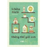 Những Thế Giới Con - Ichiho Michi