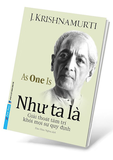sách Như Ta Là - Giải Thoát Tâm Trí Khỏi Mọi Sự Quy Định - J. Krishnamurti