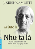 Sách Như Ta Là - Giải Thoát Tâm Trí Khỏi Mọi Sự Quy Định - J. Krishnamurti