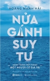 Sách Nửa Gánh Suy Tư (Hành Trình Trở Thành Một Người Có Giá Trị) Hoàng Mạnh Hải