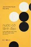 Nước Cờ Lãnh Đạo - Tư Duy Chiến Lược Từ Bàn Cờ Vây Đến Quản Trị Doanh Nghiệp (Jean-Christian Fauvet, Marc Smia)