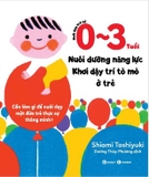 Sách Nuôi Dạy Trẻ Từ 0 - 3 Tuổi (Nuôi Dưỡng Năng Lực, Khơi Dậy Trí Tò Mò Ở Trẻ) Shiomi Yoshihiko