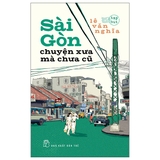 Combo (2 Cuốn Sách) Sài Gòn Dòng Sông Tuổi Thơ + Sài Gòn Chuyện Xưa Mà Chưa Cũ (Lê Văn Nghĩa)