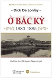 Combo (2 Cuốn Sách) Ở Bắc Kỳ (1883 - 1885) + Đồn Điền Của Người Pháp Ở Bắc Kỳ Từ 1884 Đến 1918 (Tạ Thị Thúy, Dick De Lonlay)