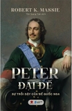 Peter Đại Đế - Sự trỗi dậy của Đế quốc Nga (Bìa Cứng) Robert K. Massie