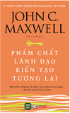 Sách Phẩm Chất Lãnh Đạo - Kiến Tạo Tương Lai của tác giả John C. Maxwell
