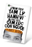 Phân Tích Tâm Lý Hành Vi, Thấu Hiểu Cảm Xúc Con Người - Gillian Tett