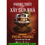 Phong Thủy Trong Xây Sửa Nhà - Khơi Dậy Năng Lượng Thịnh Vượng (Bìa Cứng) Master Phùng Phương